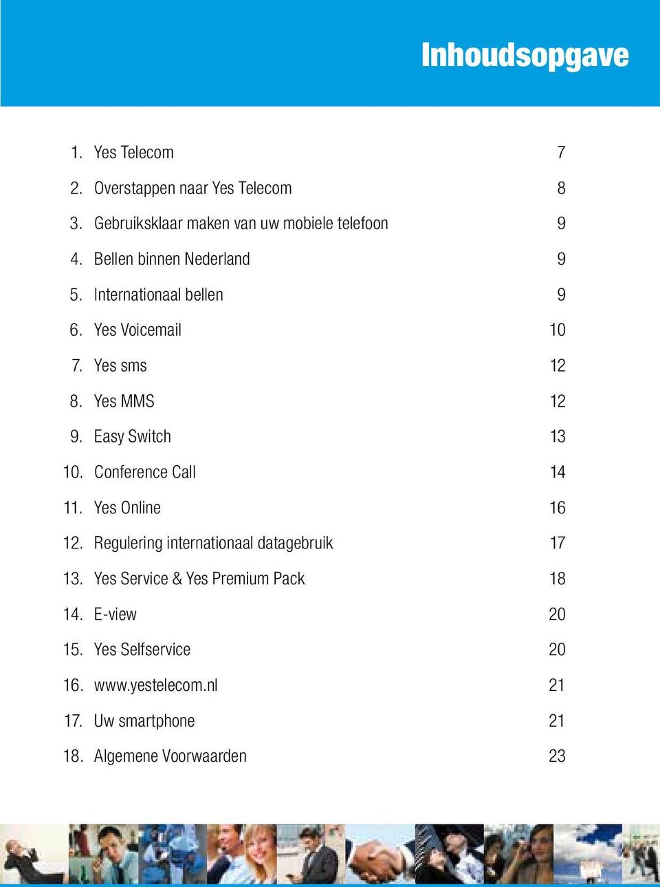 Easy Switch 13 10. Conference Call 14 11. Yes Online 16 12. Regulering internationaal datagebruik 17 13.