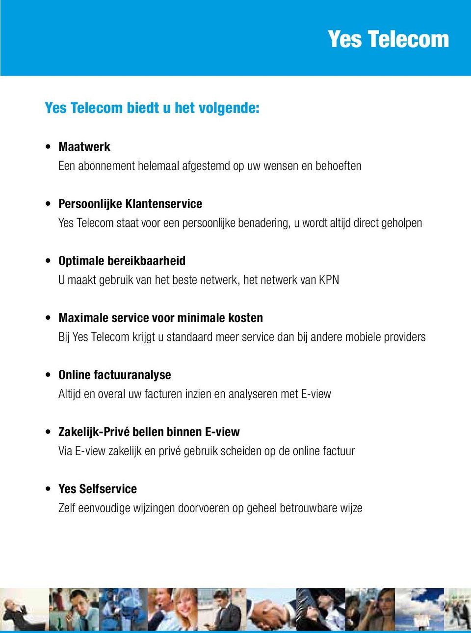 kosten Bij Yes Telecom krijgt u standaard meer service dan bij andere mobiele providers Online factuuranalyse Altijd en overal uw facturen inzien en analyseren met E-view