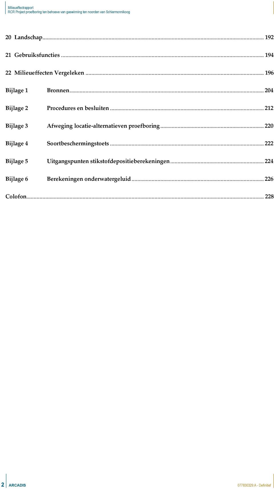 .. 220 Bijlage 4 Soortbeschermingstoets... 222 Bijlage 5 Uitgangspunten stikstofdepositieberekeningen.