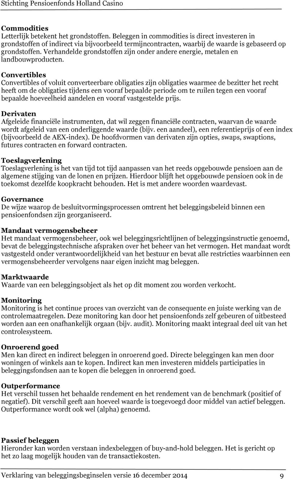 Verhandelde grondstoffen zijn onder andere energie, metalen en landbouwproducten.