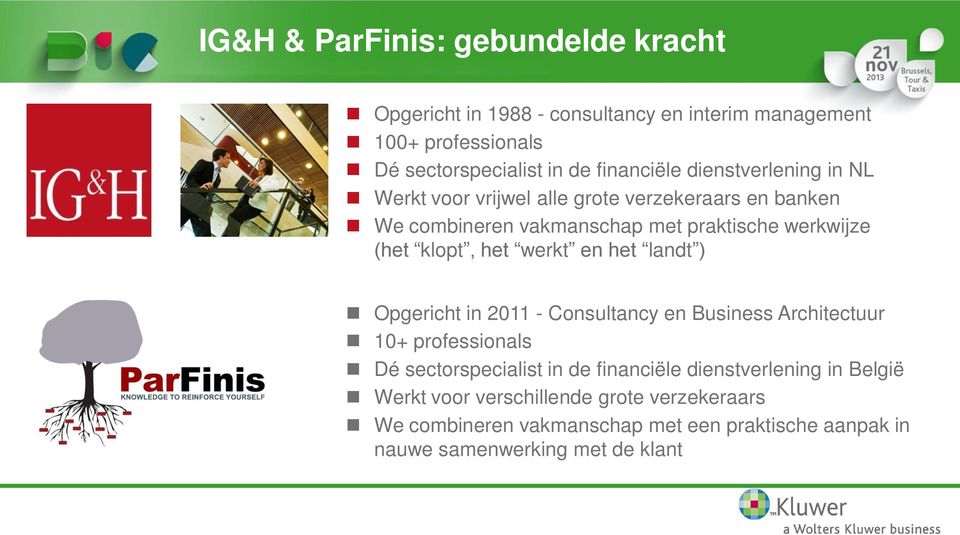 klopt, het werkt en het landt ) Opgericht in 2011 - Consultancy en Business Architectuur 10+ professionals Dé sectorspecialist in de financiële