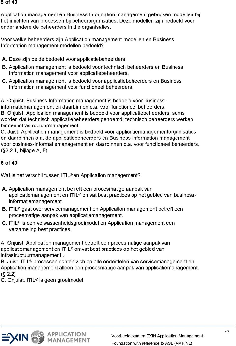 B. Application management is bedoeld voor technisch beheerders en Business Information management voor applicatiebeheerders. C.