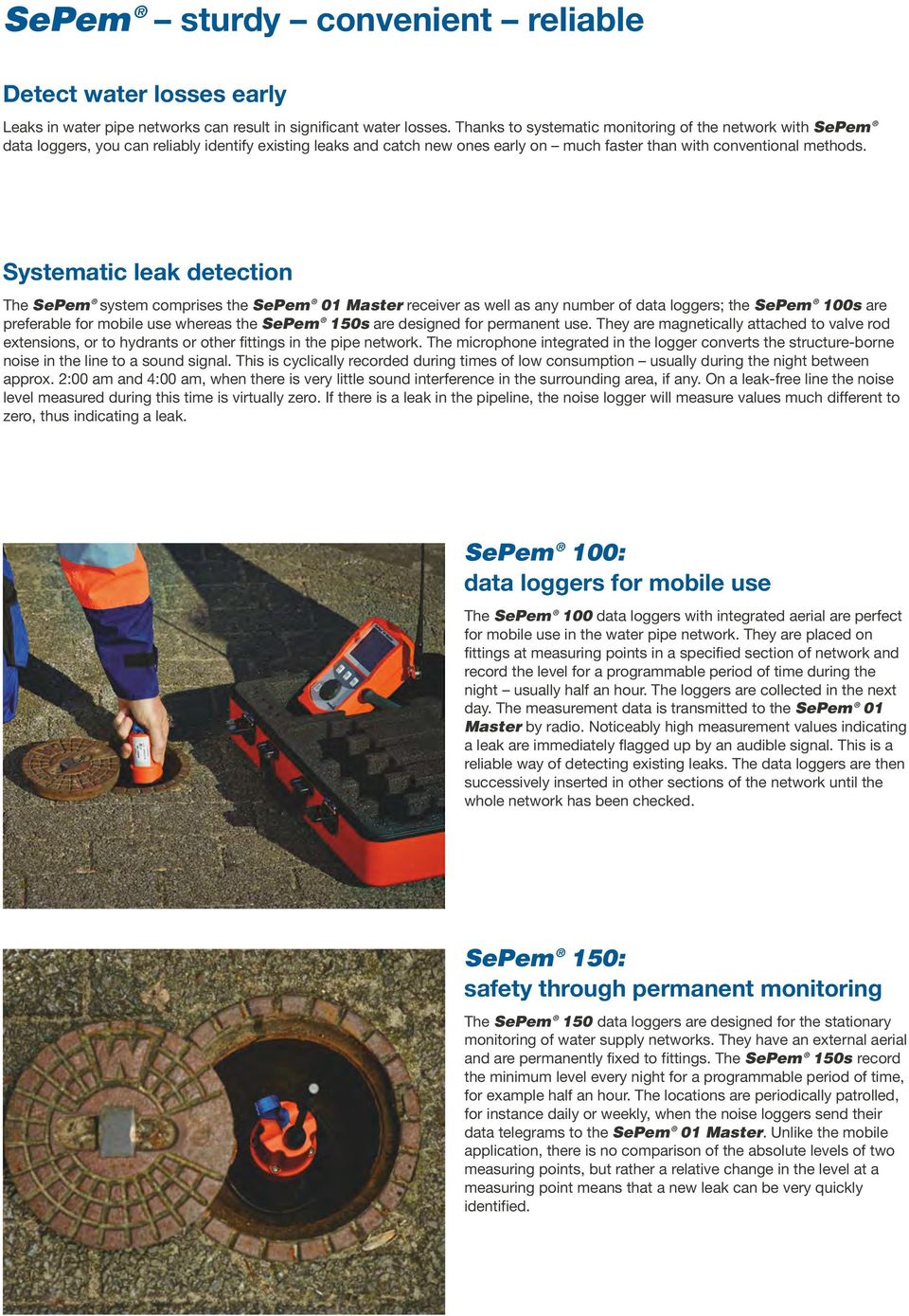 Systematic leak detection The SePem system comprises the SePem 01 Master receiver as well as any number of data loggers; the SePem 100s are preferable for mobile use whereas the SePem 150s are