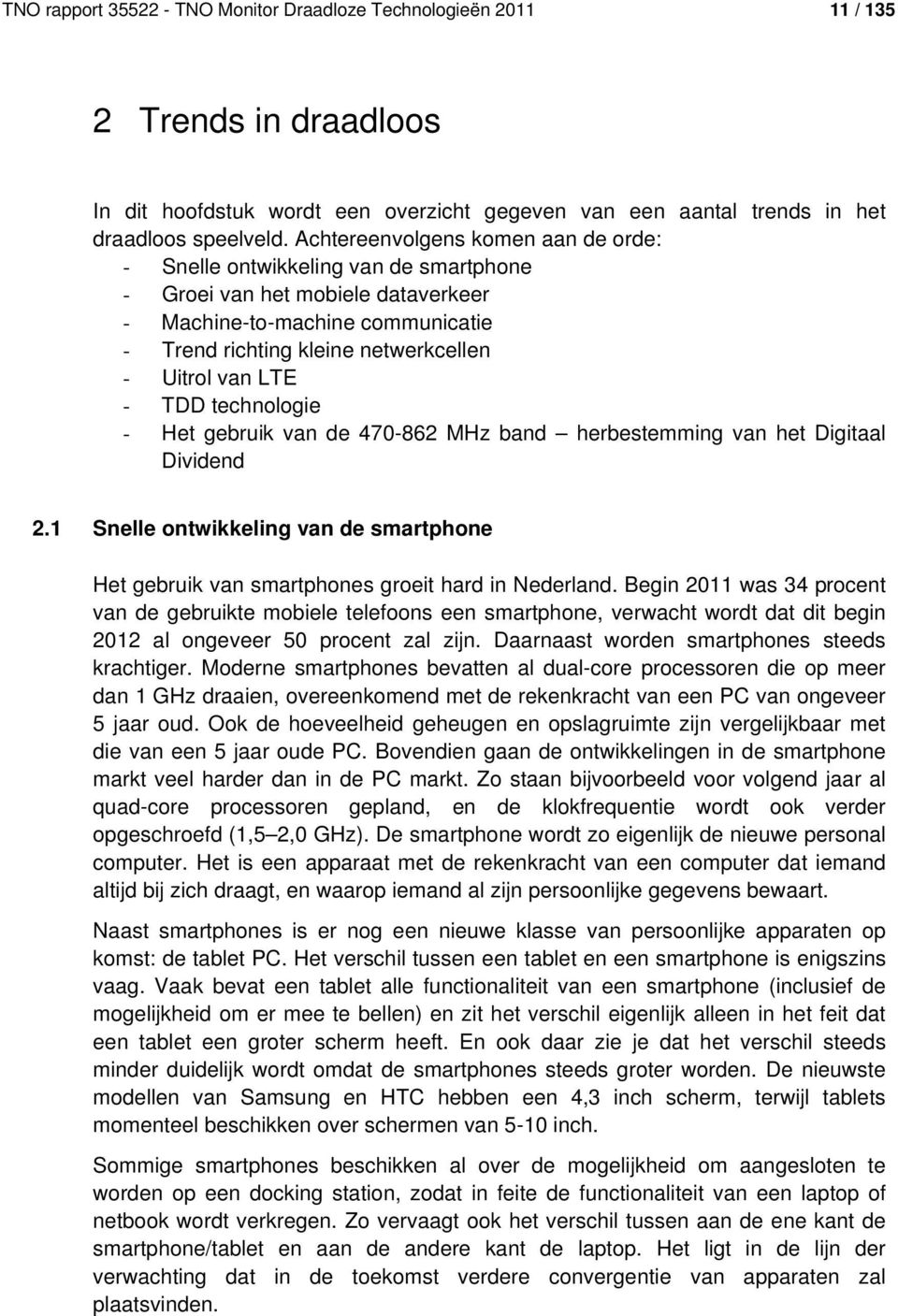 LTE - TDD technologie - Het gebruik van de 470-862 MHz band herbestemming van het Digitaal Dividend 2.1 Snelle ontwikkeling van de smartphone Het gebruik van smartphones groeit hard in Nederland.