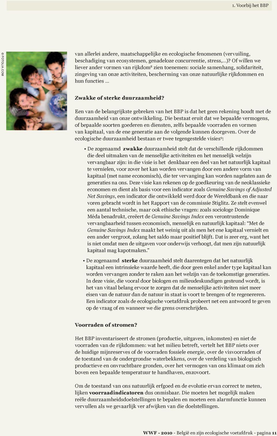 sterke duurzaamheid? Een van de belangrijkste gebreken van het BBP is dat het geen rekening houdt met de duurzaamheid van onze ontwikkeling.