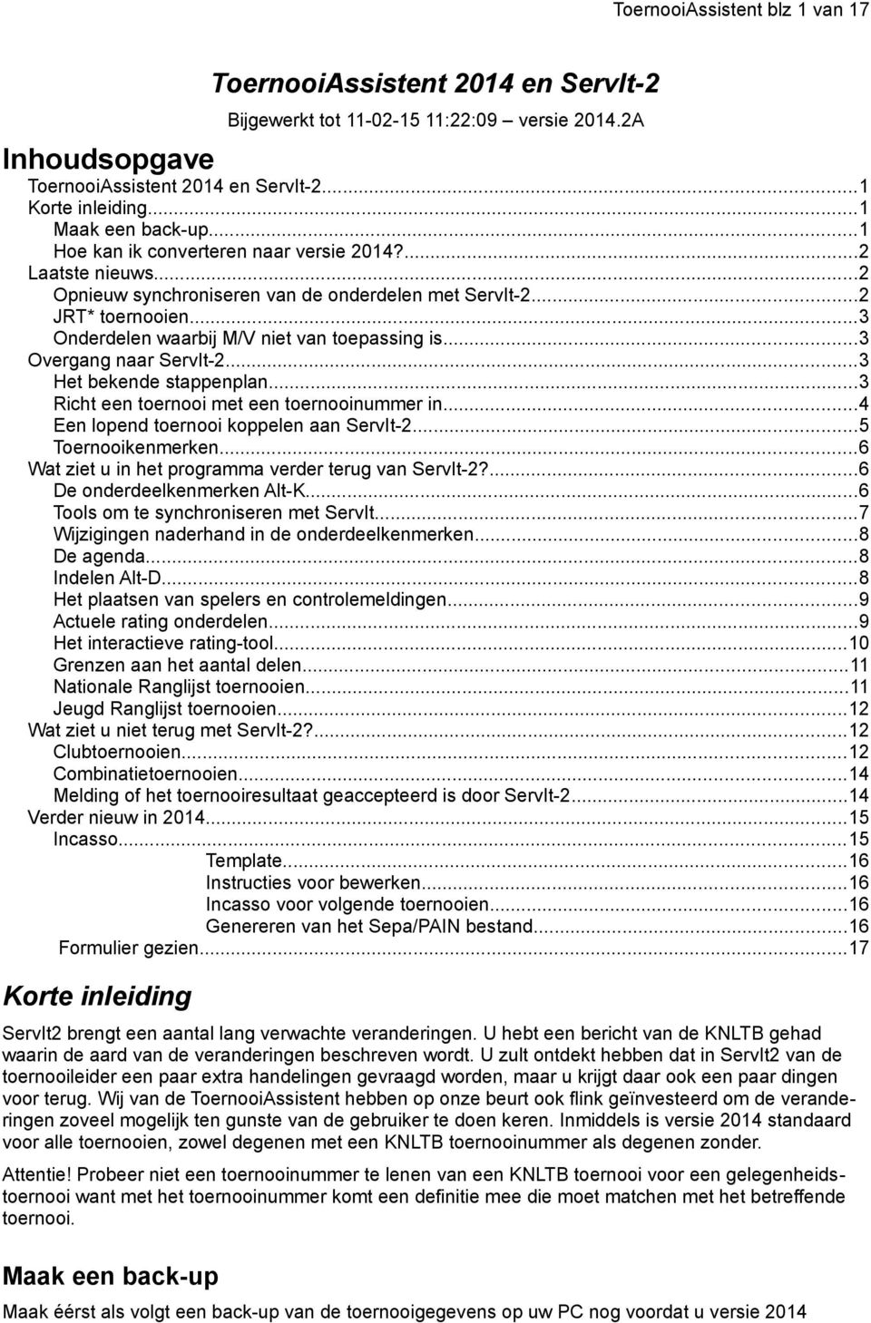 ..3 Onderdelen waarbij M/V niet van toepassing is...3 Overgang naar ServIt-2...3 Het bekende stappenplan...3 Richt een toernooi met een toernooinummer in...4 Een lopend toernooi koppelen aan ServIt-2.