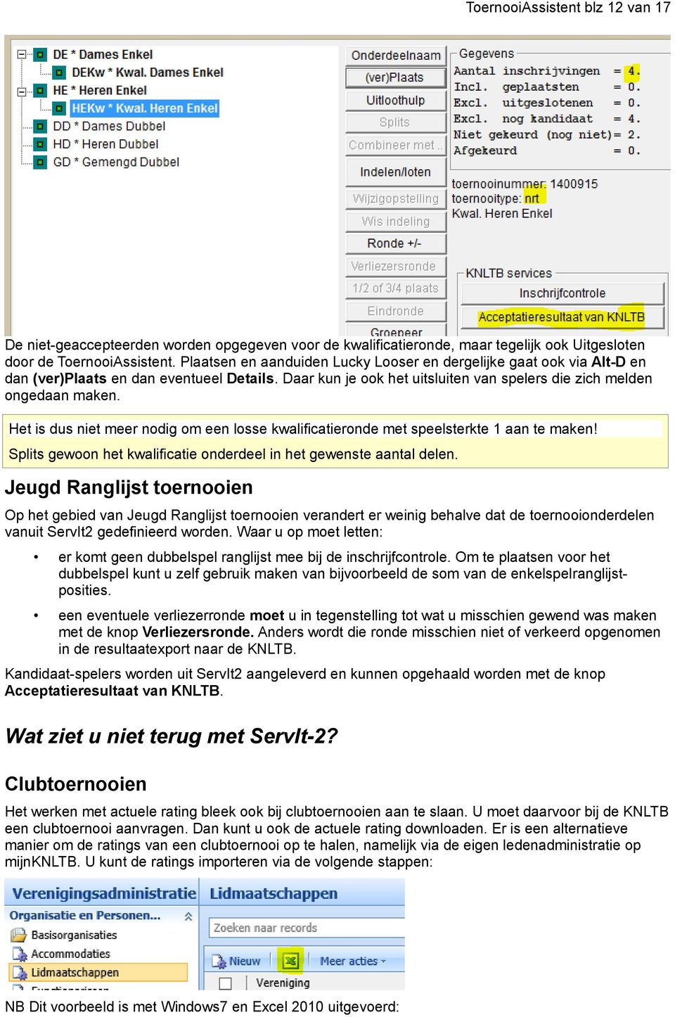 Het is dus niet meer nodig om een losse kwalificatieronde met speelsterkte 1 aan te maken! Splits gewoon het kwalificatie onderdeel in het gewenste aantal delen.