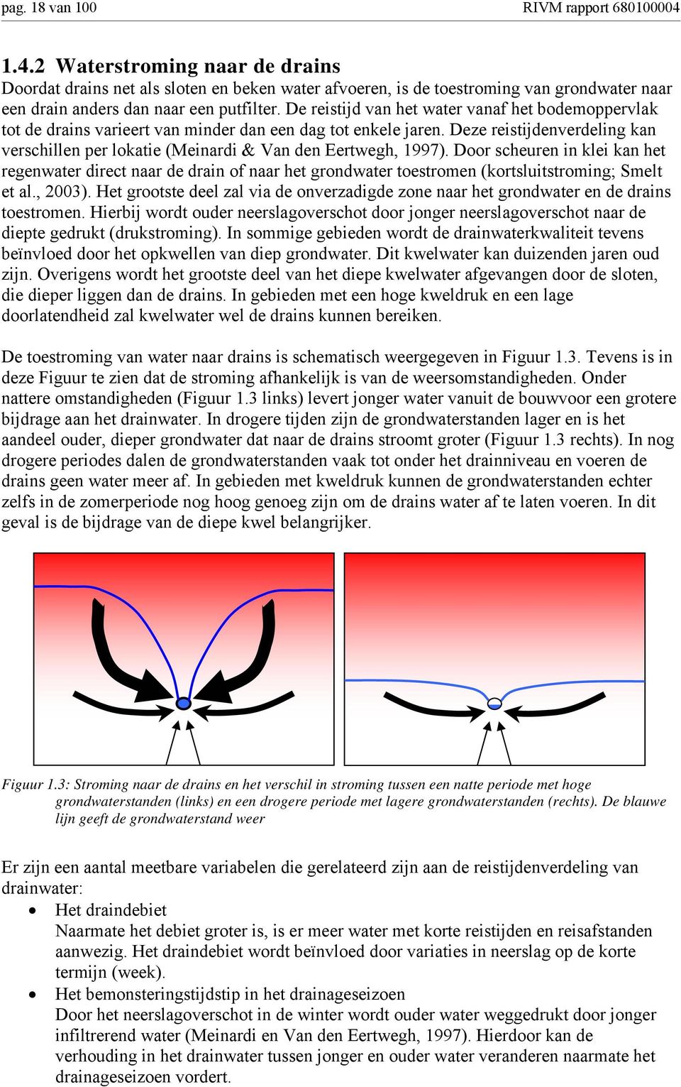 Deze reistijdenverdeling kan verschillen per lokatie (Meinardi & Van den Eertwegh, 997).