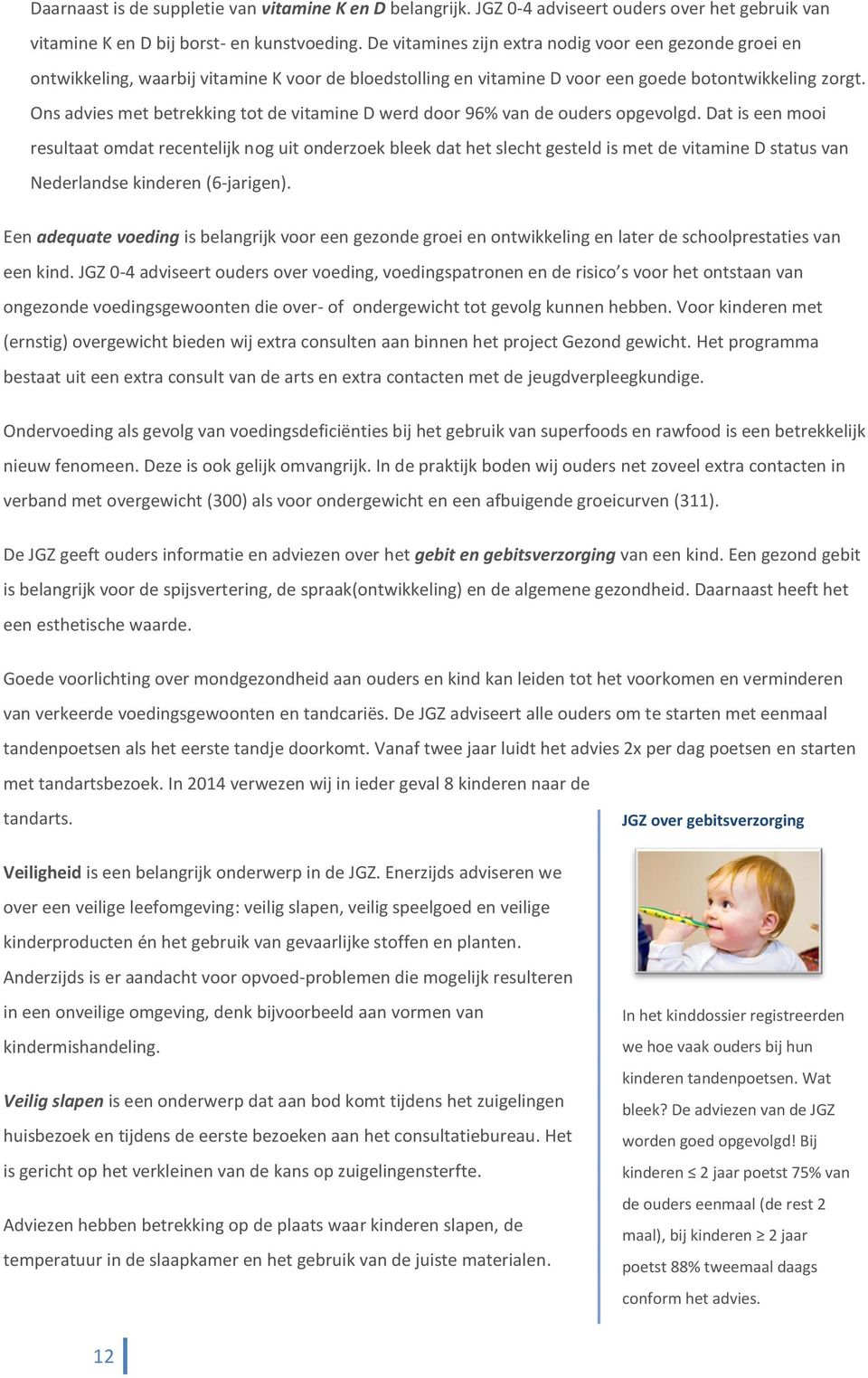 Ons advies met betrekking tot de vitamine D werd door 96% van de ouders opgevolgd.