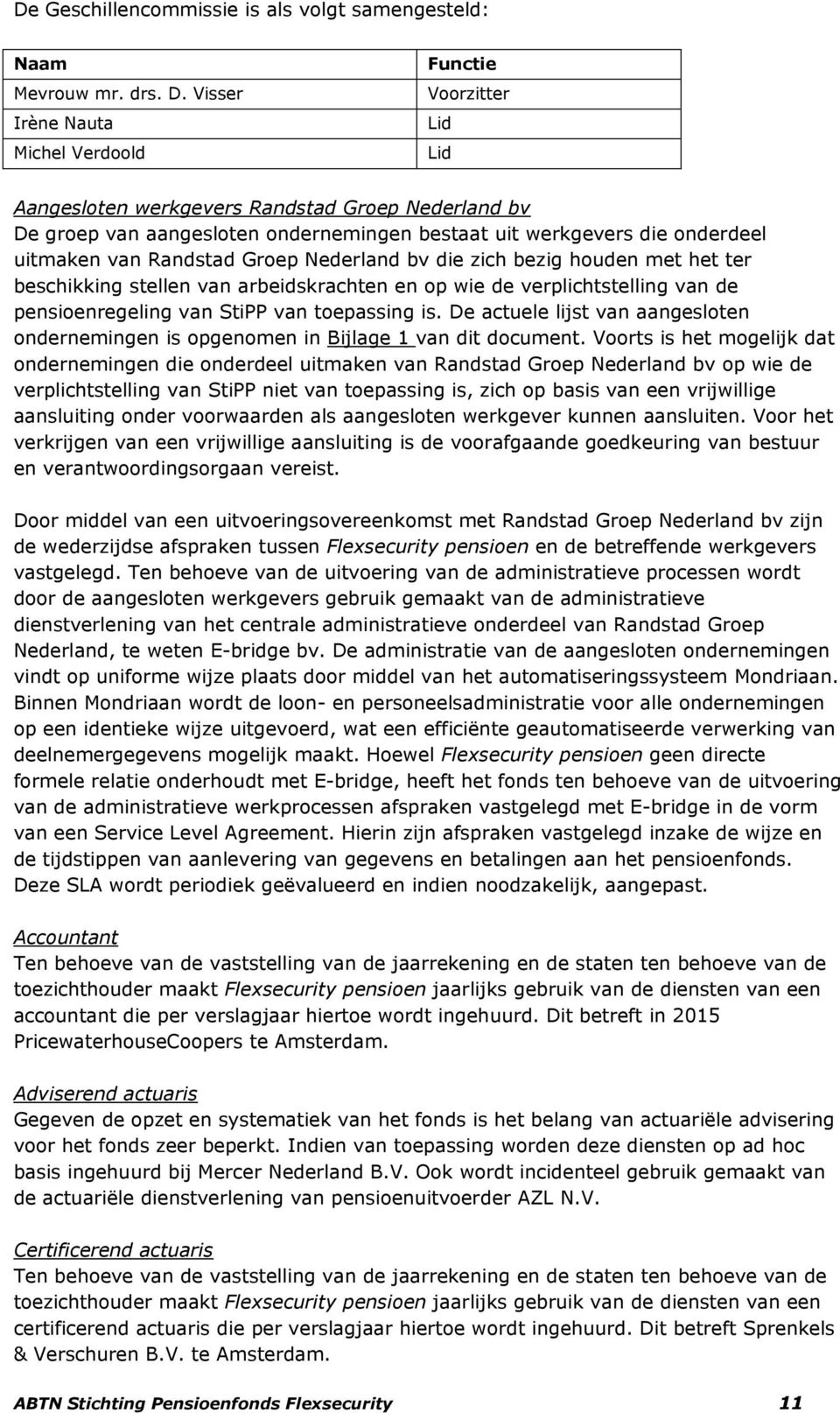 van Randstad Groep Nederland bv die zich bezig houden met het ter beschikking stellen van arbeidskrachten en op wie de verplichtstelling van de pensioenregeling van StiPP van toepassing is.