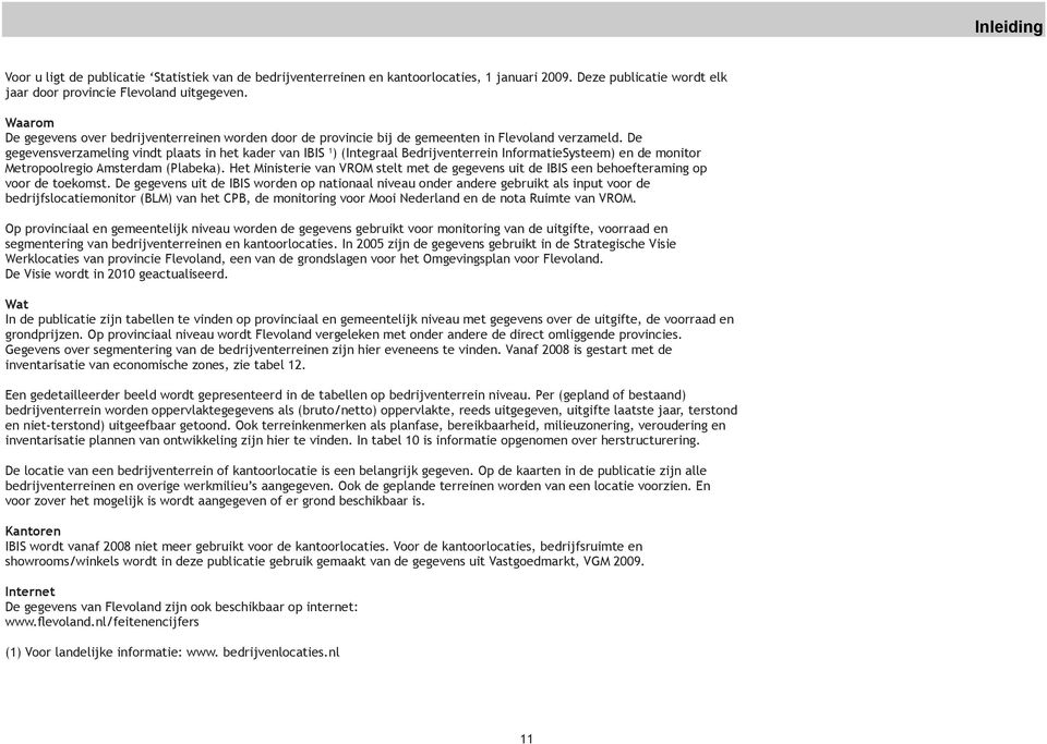 uitgegeven. Waarom De gegevens over bedrijventerreinen worden door de provincie bij de gemeenten in Flevoland verzameld.