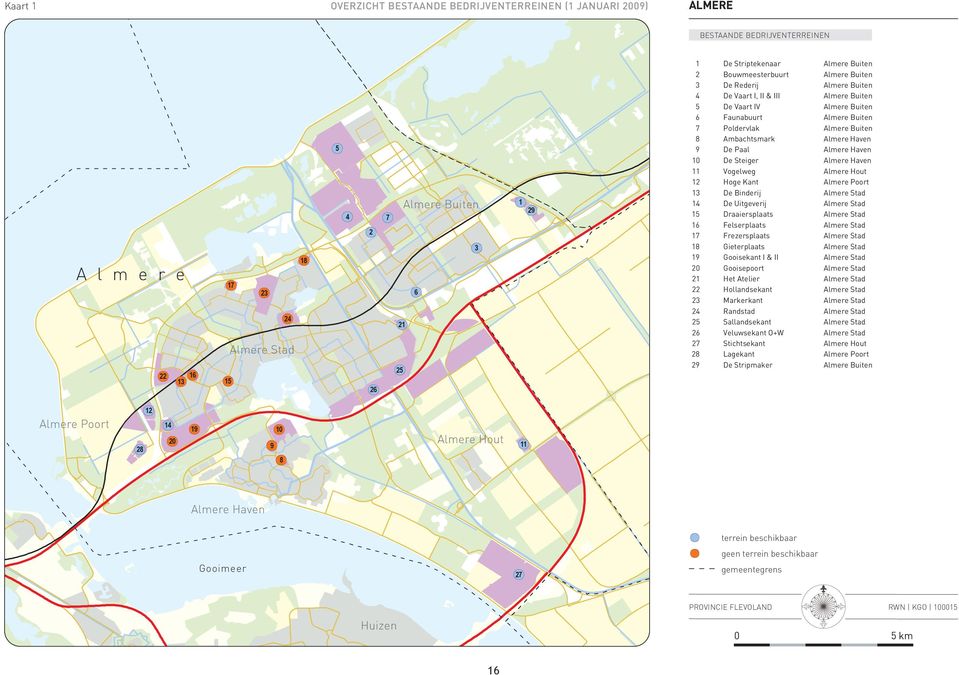 Buiten 8 Ambachtsmark Almere Haven 9 De Paal Almere Haven 10 De Steiger Almere Haven 11 Vogelweg Almere Hout 12 Hoge Kant Almere Poort 13 De Binderij Almere Stad 14 De Uitgeverij Almere Stad 15