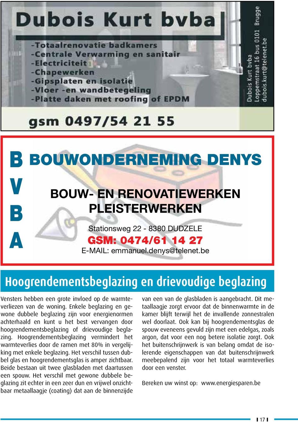 Enkele beglazing en gewone dubbele beglazing zijn voor energienormen achterhaald en kunt u het best vervangen door hoogrendementsbeglazing of drievoudige beglazing.