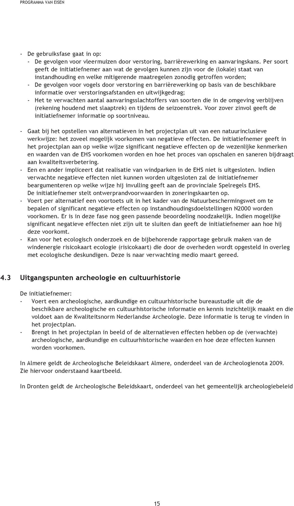 verstoring en barrièrewerking op basis van de beschikbare informatie over verstoringsafstanden en uitwijkgedrag; Het te verwachten aantal aanvaringsslachtoffers van soorten die in de omgeving