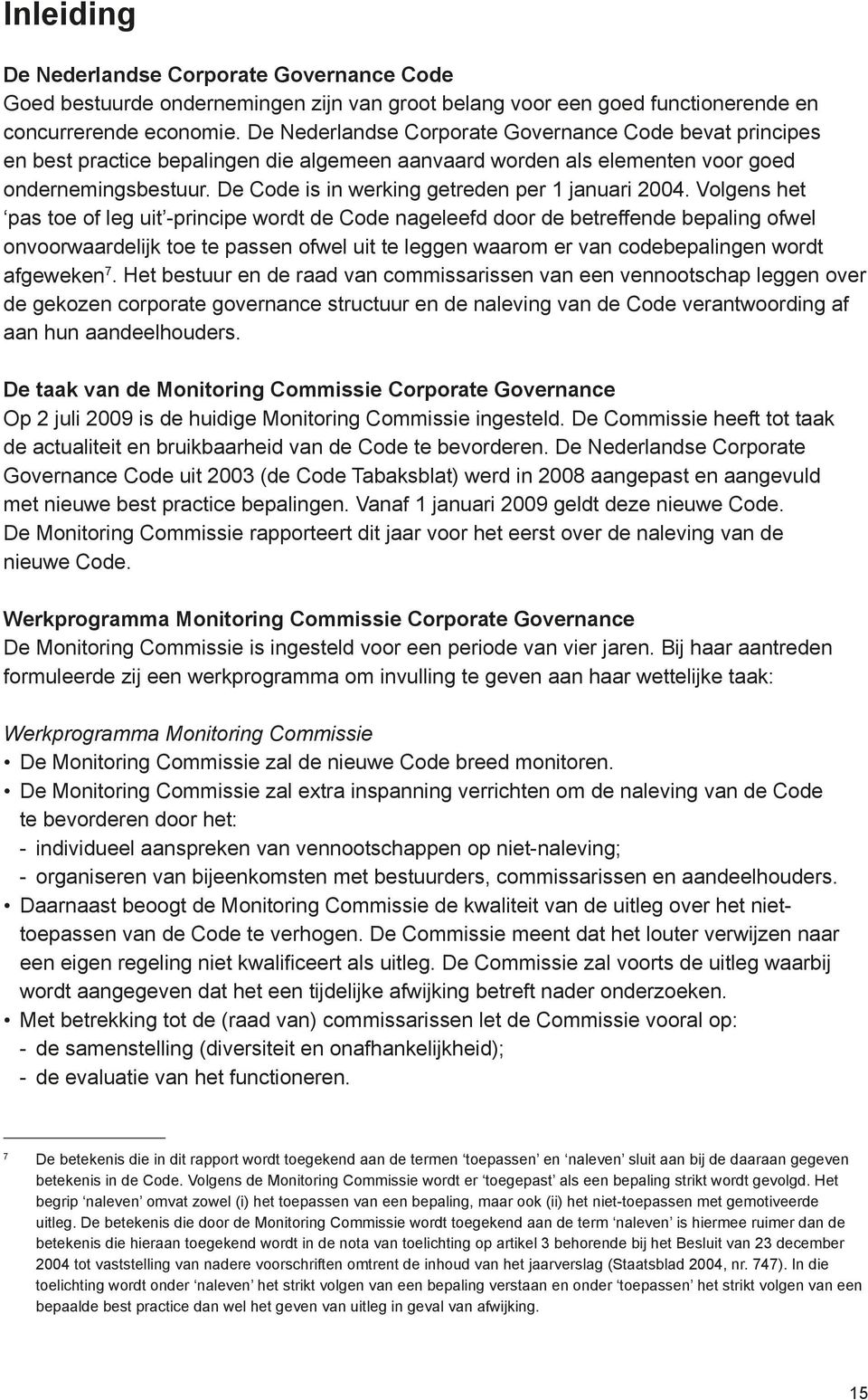 De Code is in werking getreden per 1 januari 2004.