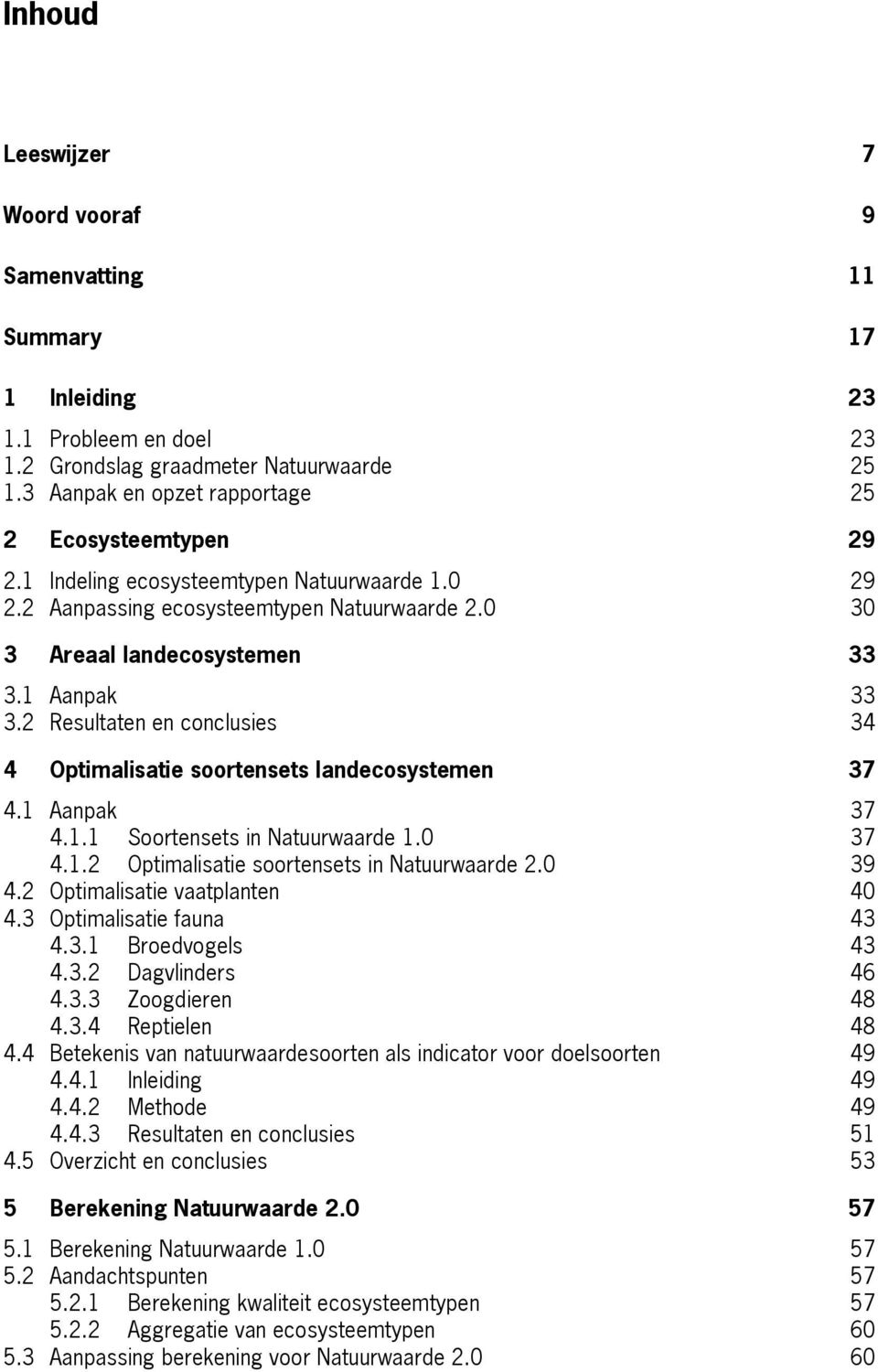 2 Resultaten en conclusies 34 4 Optimalisatie soortensets landecosystemen 37 4.1 Aanpak 37 4.1.1 Soortensets in Natuurwaarde 1.0 37 4.1.2 Optimalisatie soortensets in Natuurwaarde 2.0 39 4.