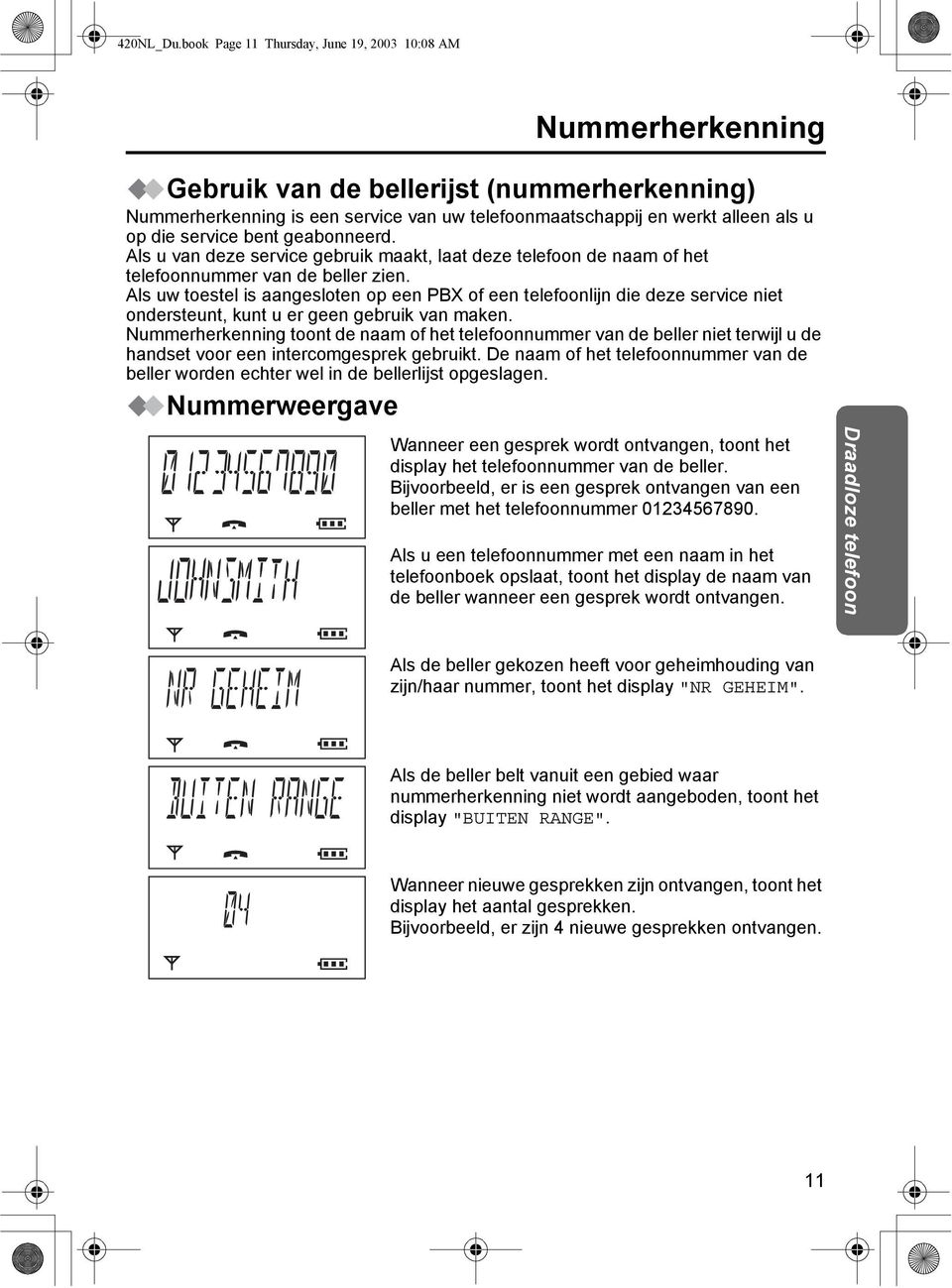 service bent geabonneerd. Als u van deze service gebruik maakt, laat deze telefoon de naam of het telefoonnummer van de beller zien.