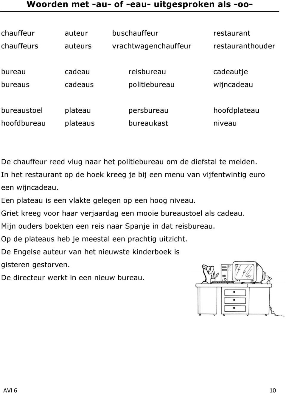 In het restaurant op de hoek kreeg je bij een menu van vijfentwintig euro een wijncadeau. Een plateau is een vlakte gelegen op een hoog niveau.