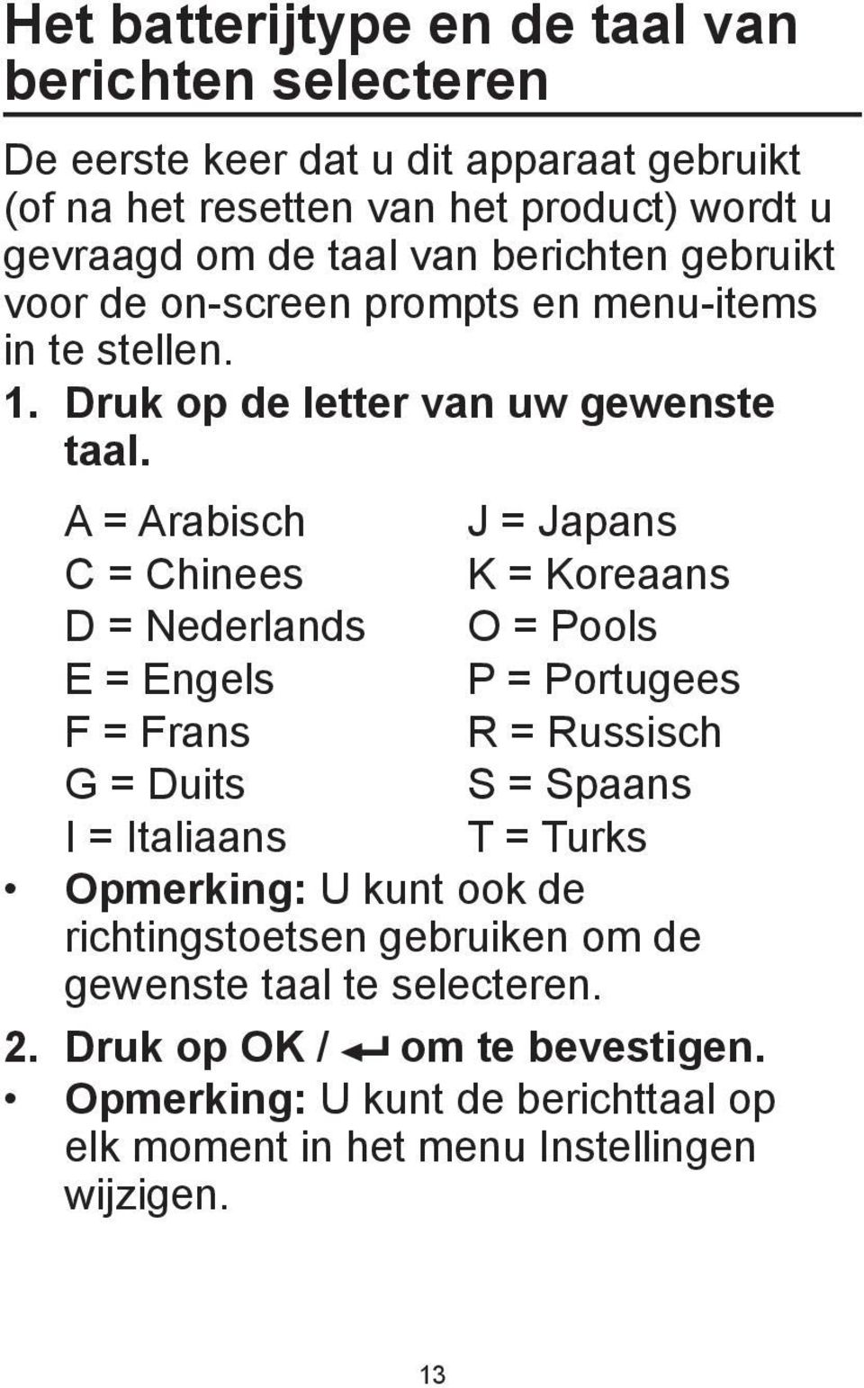 A = Arabisch C = Chinees D = Nederlands E = Engels F = Frans G = Duits I = Italiaans J = Japans K = Koreaans O = Pools P = Portugees R = Russisch S = Spaans T =