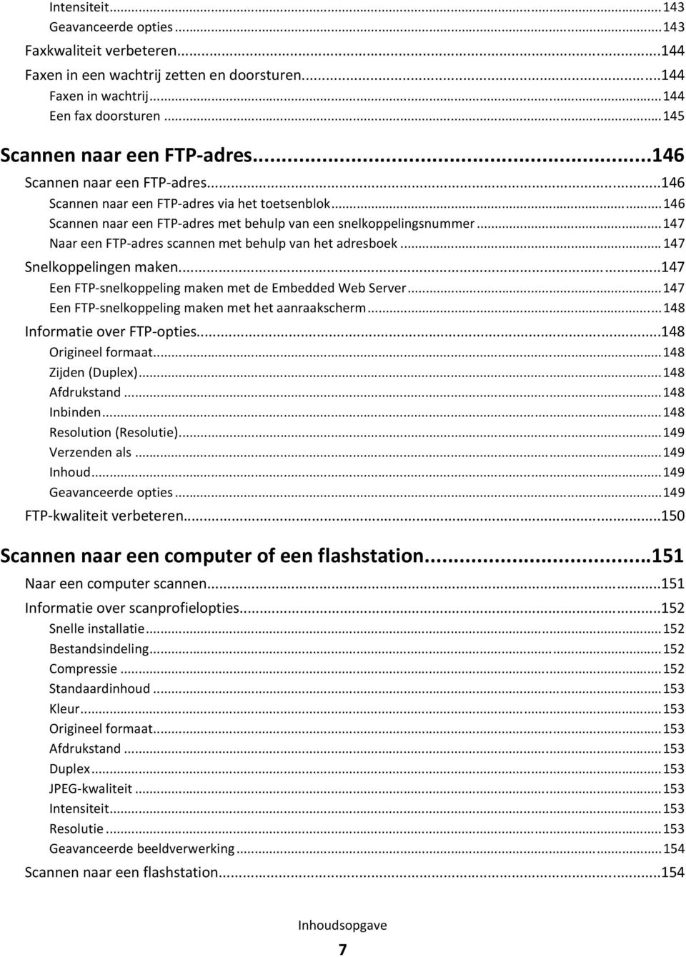 ..147 Naar een FTP-adres scannen met behulp van het adresboek... 147 Snelkoppelingen maken...147 Een FTP-snelkoppeling maken met de Embedded Web Server.