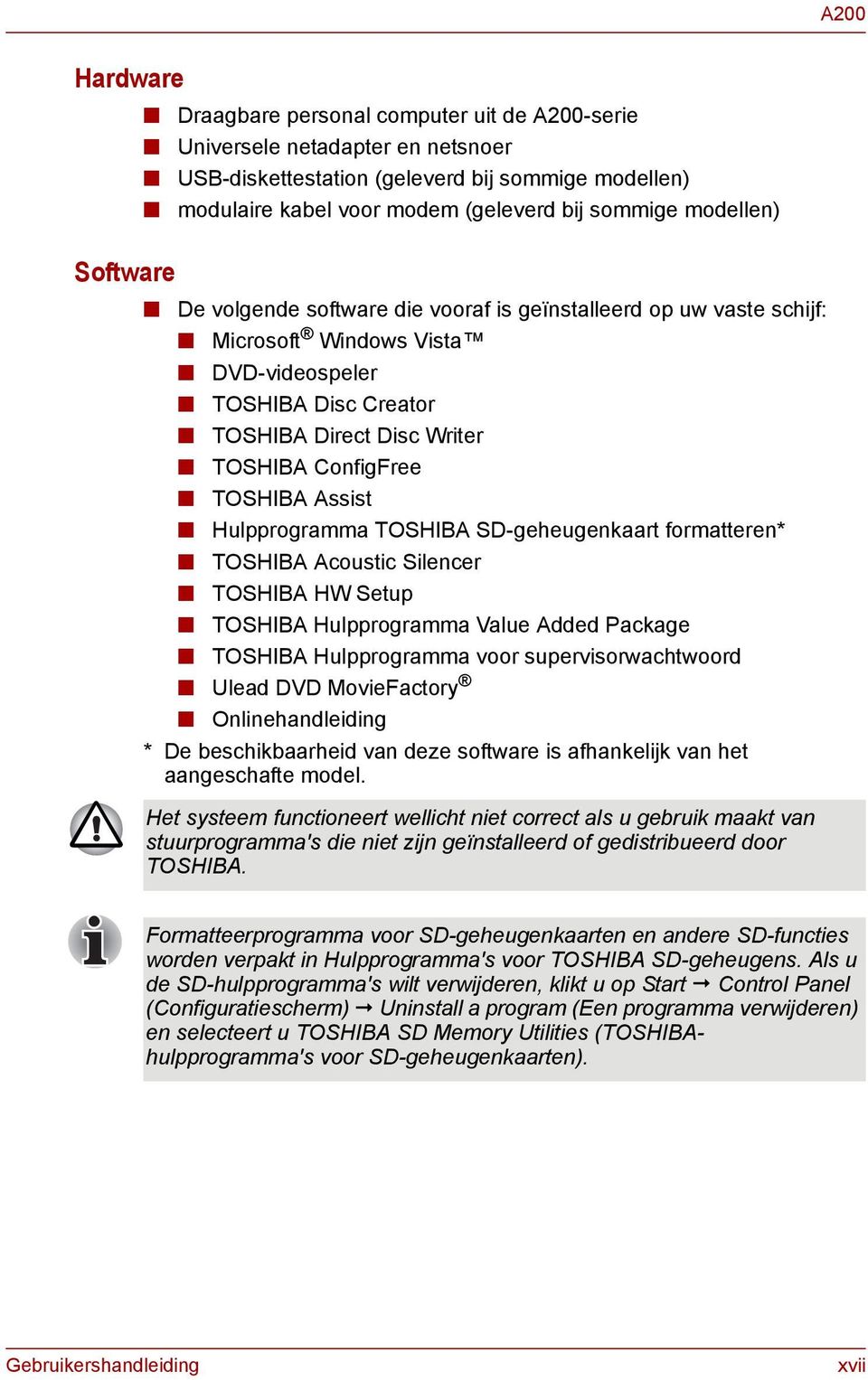 TOSHIBA Assist Hulpprogramma TOSHIBA SD-geheugenkaart formatteren* TOSHIBA Acoustic Silencer TOSHIBA HW Setup TOSHIBA Hulpprogramma Value Added Package TOSHIBA Hulpprogramma voor supervisorwachtwoord