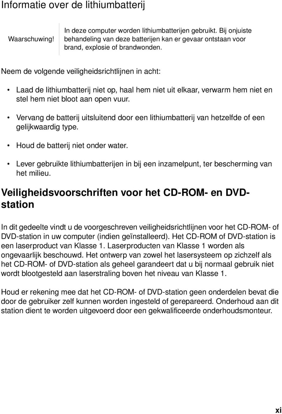 Neem de volgende veiligheidsrichtlijnen in acht: Laad de lithiumbatterij niet op, haal hem niet uit elkaar, verwarm hem niet en stel hem niet bloot aan open vuur.