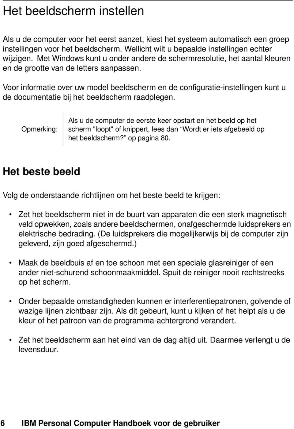 Voor informatie over uw model beeldscherm en de configuratie-instellingen kunt u de documentatie bij het beeldscherm raadplegen.