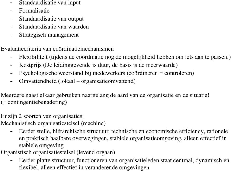 ) - Kostprijs (De leidinggevende is duur, de basis is de meerwaarde) - Psychologische weerstand bij medewerkers (coördineren = controleren) - Omvattendheid (lokaal organisatieomvattend) Meerdere