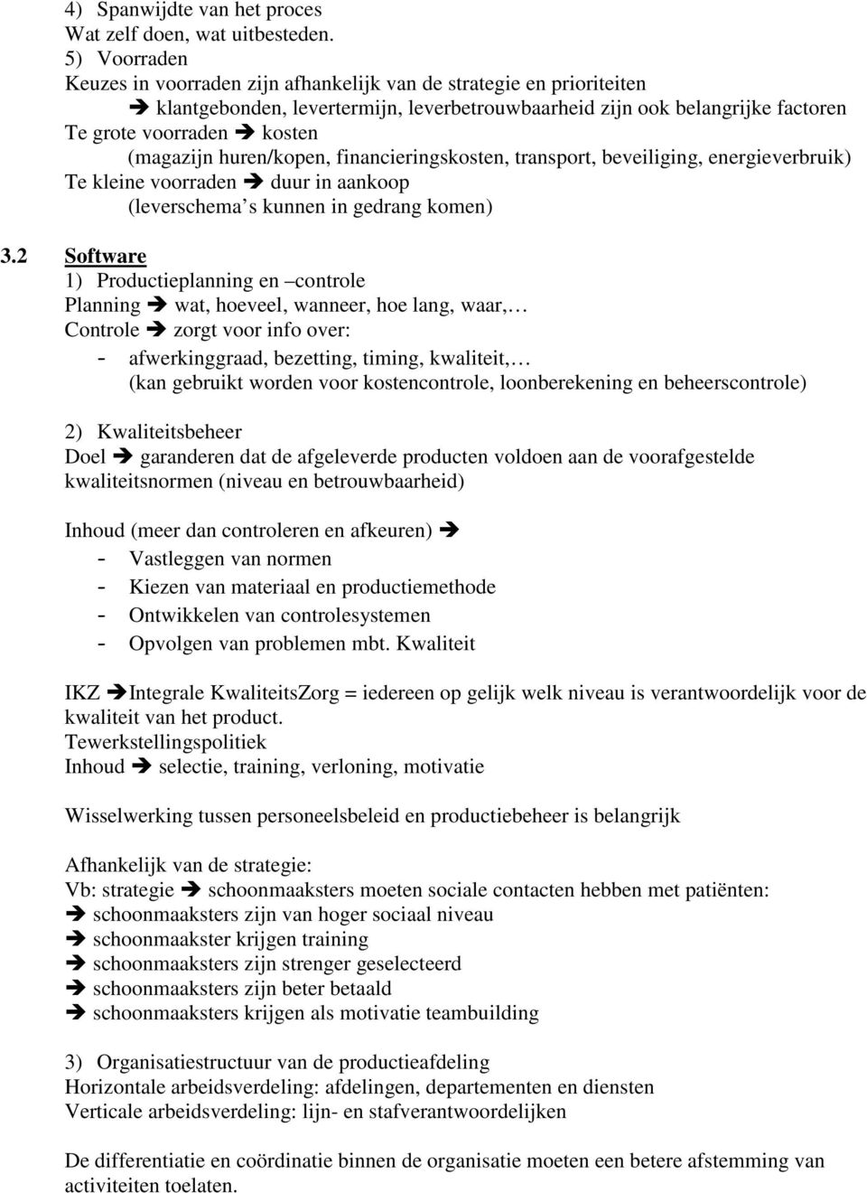 huren/kopen, financieringskosten, transport, beveiliging, energieverbruik) Te kleine voorraden duur in aankoop (leverschema s kunnen in gedrang komen) 3.