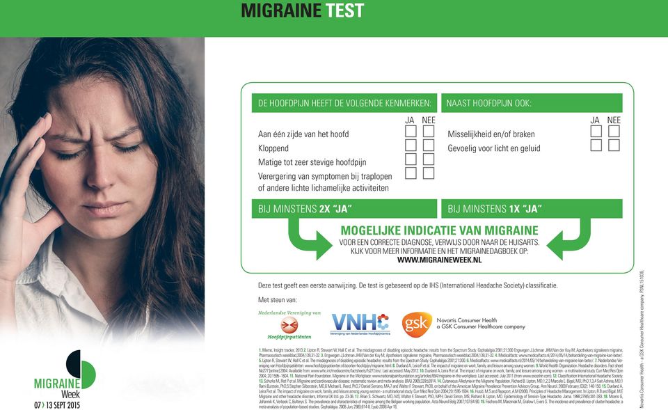 CORRECTE DIAGNOSE, VERWIJS DOOR NAAR DE HUISARTS. KIJK VOOR MEER INFORMATIE EN HET MIGRAINEDAGBOEK OP: WWW.MIGRAINEWEEK.NL Deze test geeft een eerste aanwijzing.