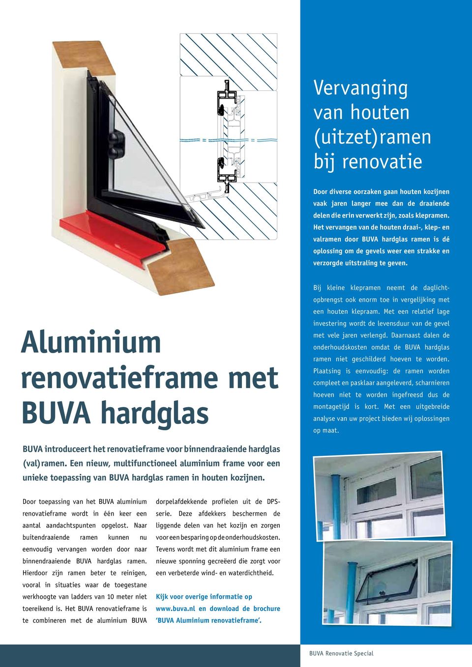 Aluminium renovatieframe met BUVA hardglas Bij kleine klepramen neemt de daglichtopbrengst ook enorm toe in vergelijking met een houten klepraam.