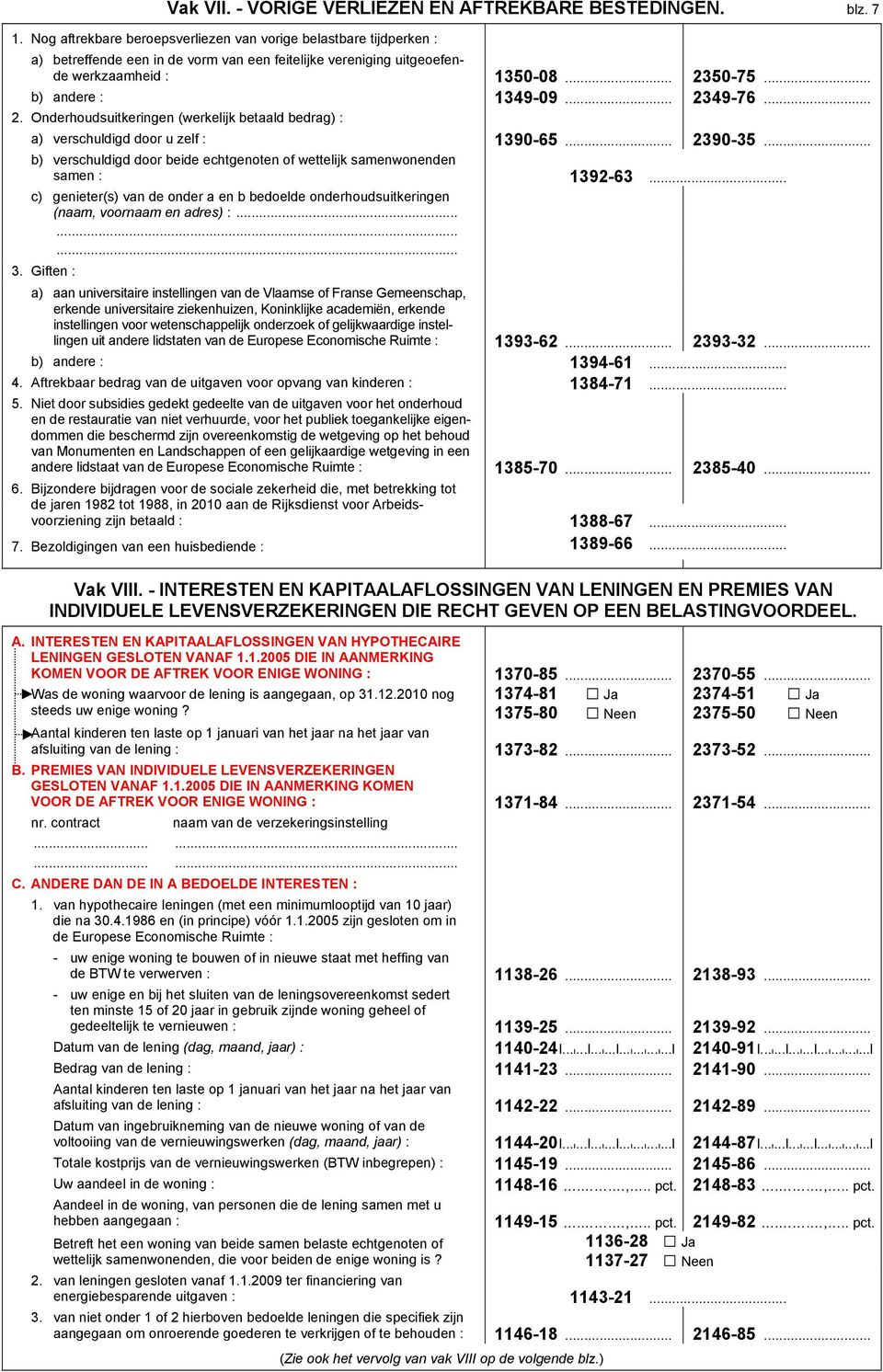 .. 2349-76... 2. Onderhoudsuitkeringen (werkelijk betaald bedrag) : a) verschuldigd door u zelf : 1390-65... 2390-35... b) verschuldigd door beide echtgenoten of wettelijk samenwonenden samen : 1392-63.