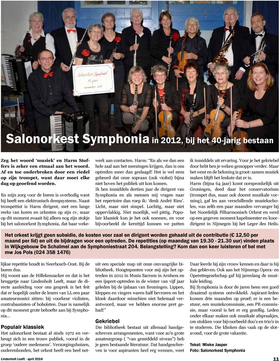 Populair klassiek Het salonorkest bestaat al sinds 1972 en verheugt zich in een trouw publiek, vooral in de groep oudere medemens.