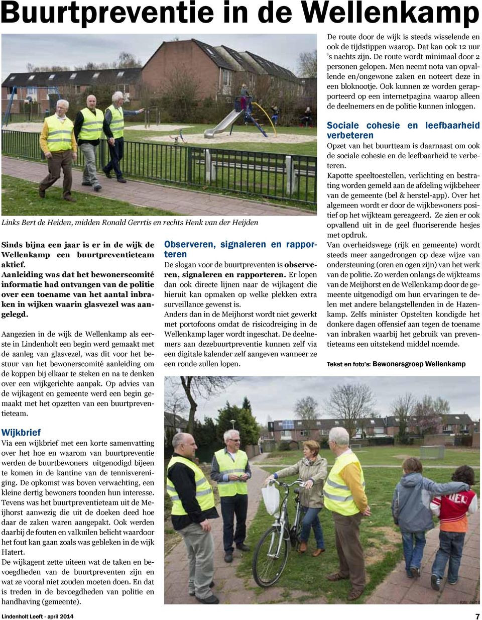 Links Bert de Heiden, midden Ronald Gerrtis en rechts Henk van der Heijden Sinds bijna een jaar is er in de wijk de Wellenkamp een buurtpreventieteam aktief.