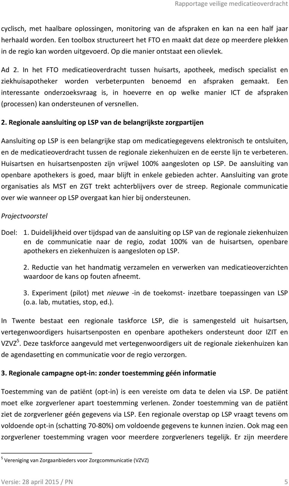 In het FTO medicatieoverdracht tussen huisarts, apotheek, medisch specialist en ziekhuisapotheker worden verbeterpunten benoemd en afspraken gemaakt.