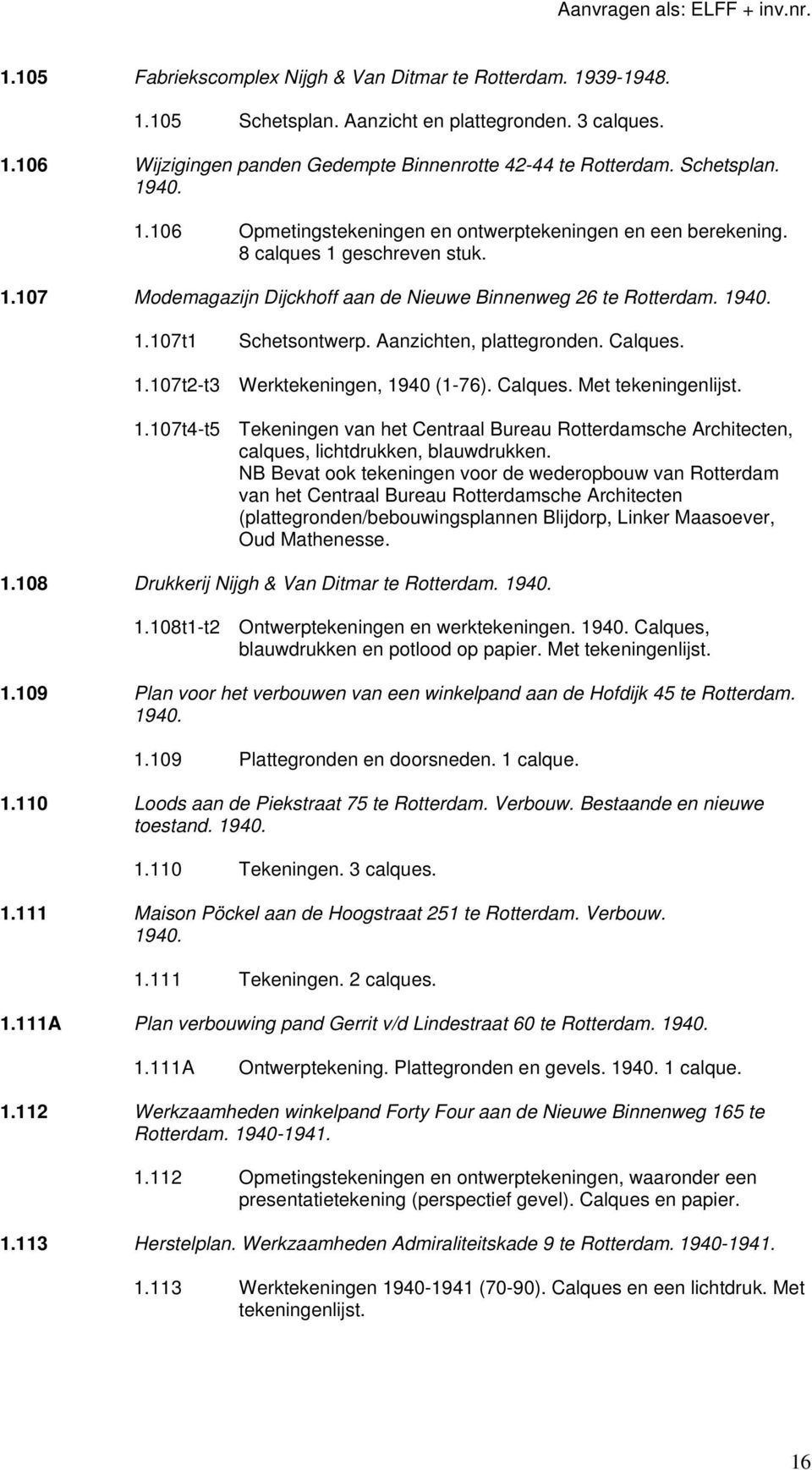 Aanzichten, plattegronden. Calques. 1.107t2-t3 Werktekeningen, 1940 (1-76). Calques. 1.107t4-t5 Tekeningen van het Centraal Bureau Rotterdamsche Architecten, calques, lichtdrukken, blauwdrukken.