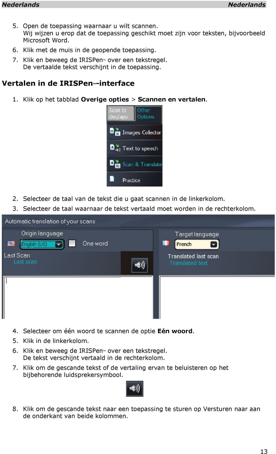 Selecteer de taal van de tekst die u gaat scannen in de linkerkolom. 3. Selecteer de taal waarnaar de tekst vertaald moet worden in de rechterkolom. 4.