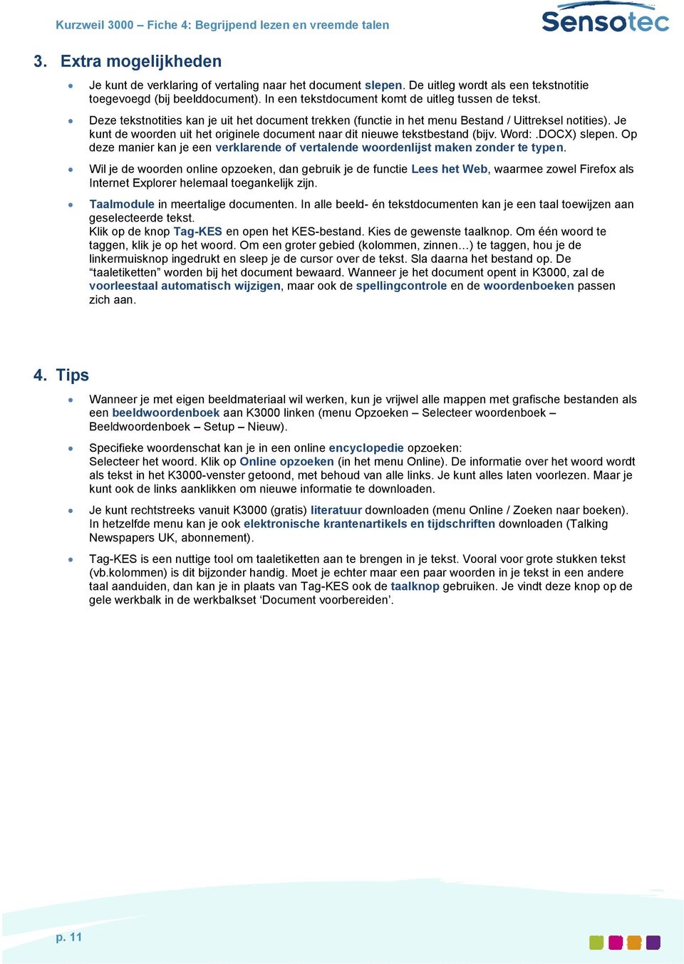 Deze tekstnotities kan je uit het document trekken (functie in het menu Bestand / Uittreksel notities). Je kunt de woorden uit het originele document naar dit nieuwe tekstbestand (bijv. Word:.