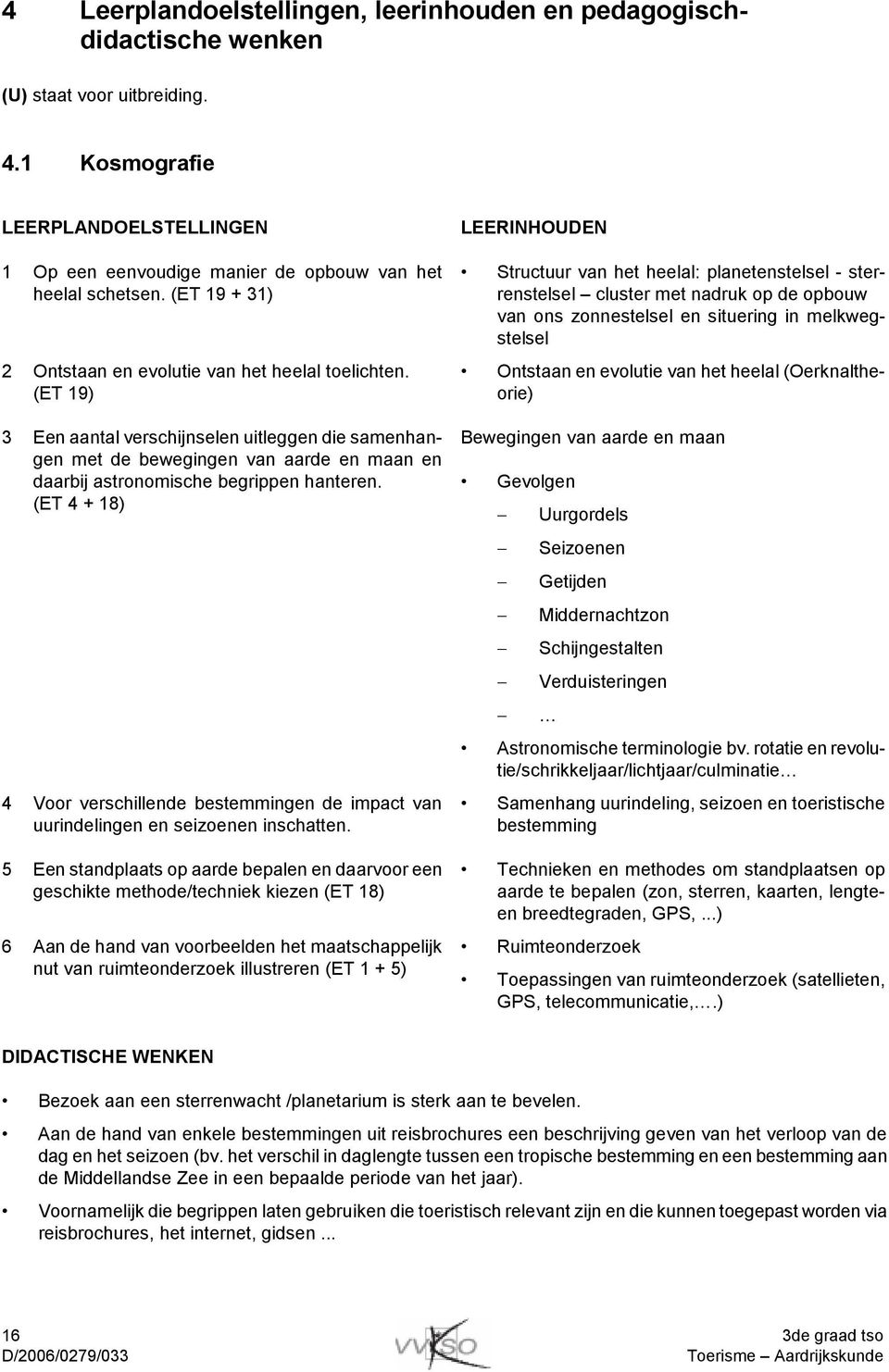 (ET 19) 3 Een aantal verschijnselen uitleggen die samenhangen met de bewegingen van aarde en maan en daarbij astronomische begrippen hanteren.