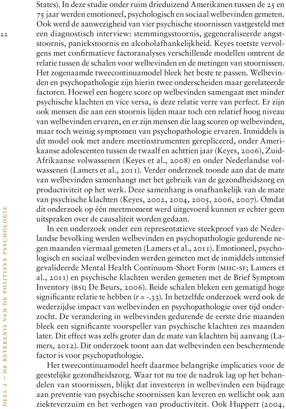 Keyes toetste vervolgens met confirmatieve factoranalyses verschillende modellen omtrent de relatie tussen de schalen voor welbevinden en de metingen van stoornissen.