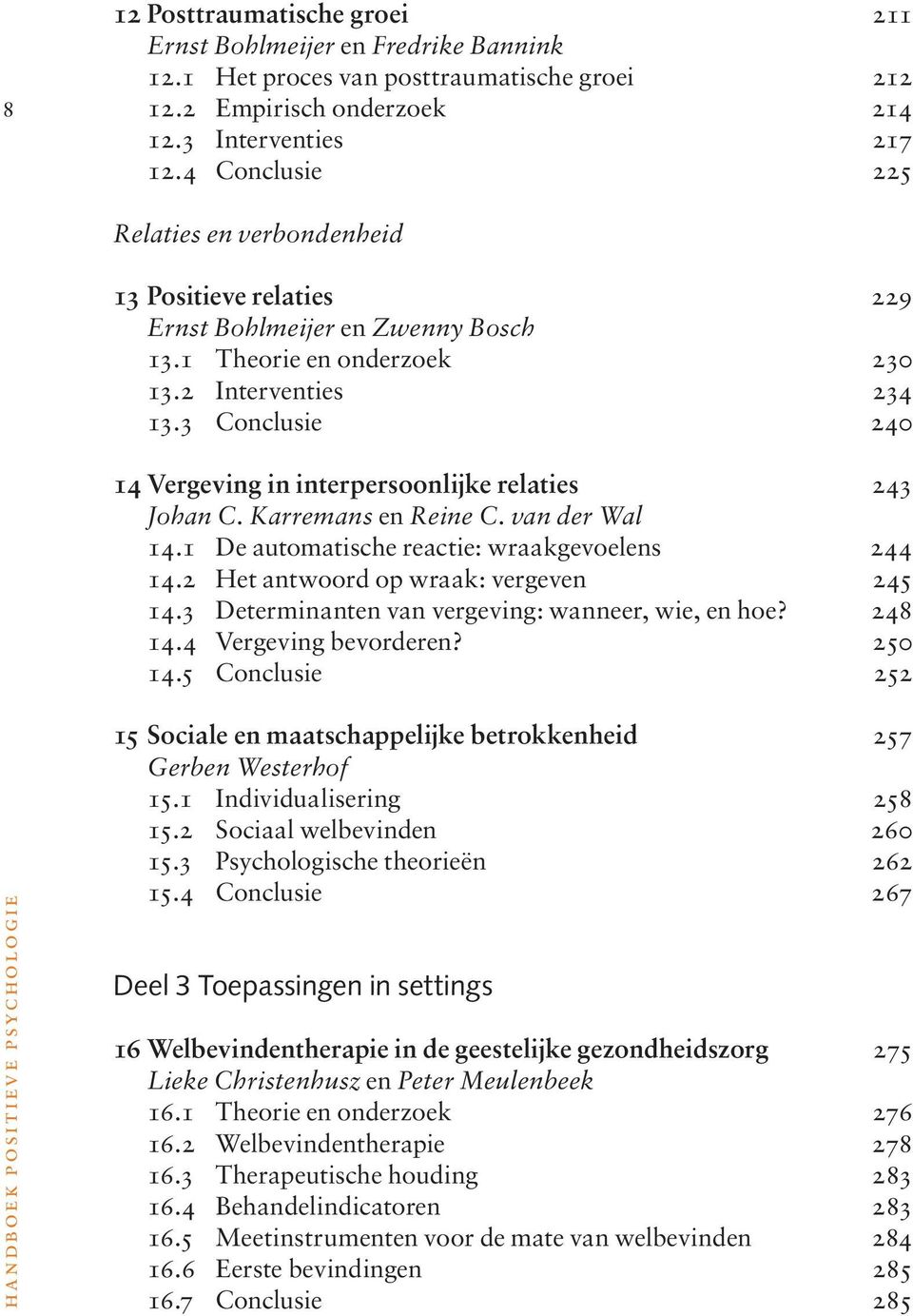 3 Conclusie 240 14 Vergeving in interpersoonlijke relaties 243 Johan C. Karremans en Reine C. van der Wal 14.1 De automatische reactie: wraakgevoelens 244 14.2 Het antwoord op wraak: vergeven 245 14.