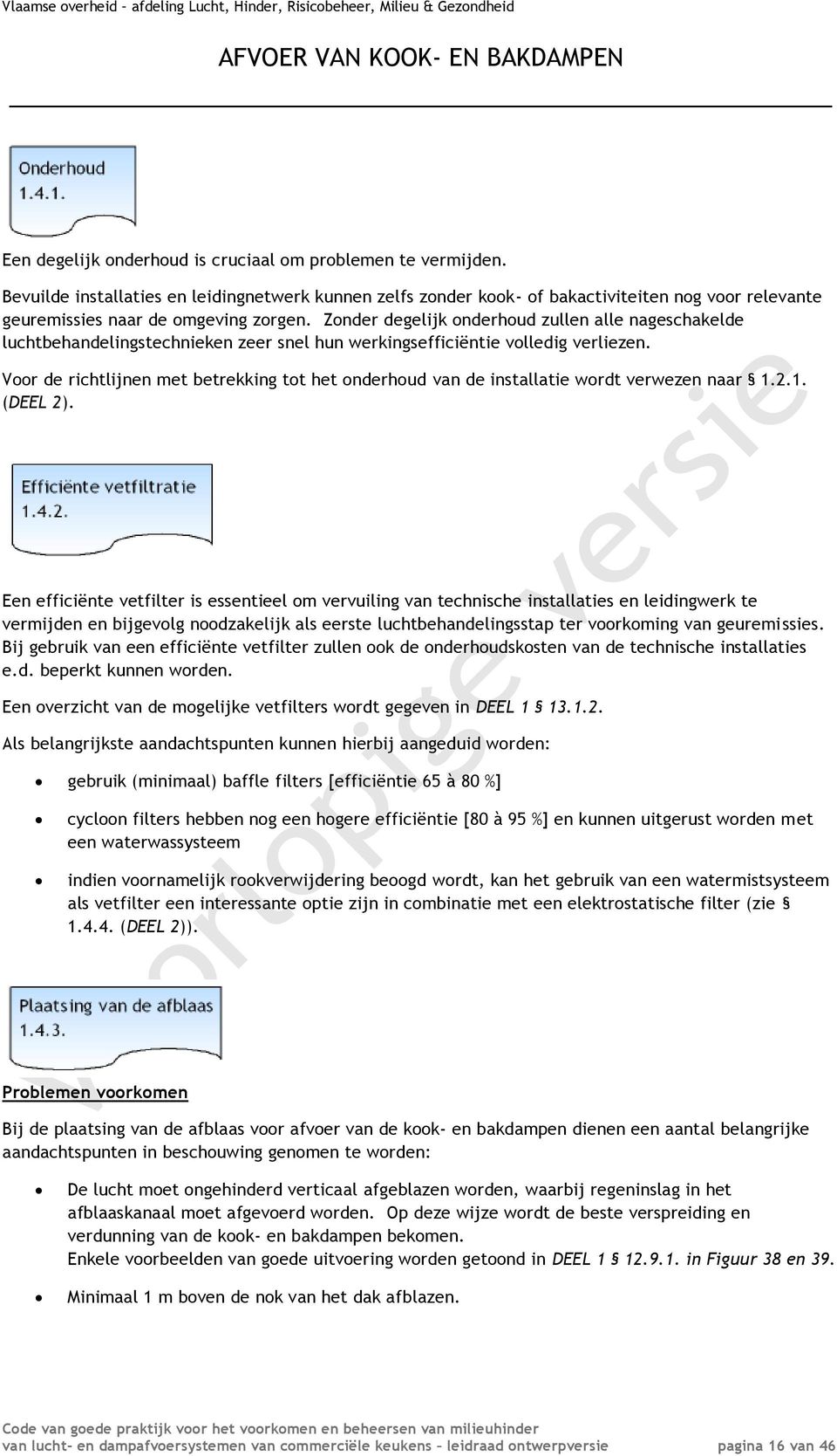 Znder degelijk nderhud zullen alle nageschakelde luchtbehandelingstechnieken zeer snel hun werkingsefficiëntie vlledig verliezen.