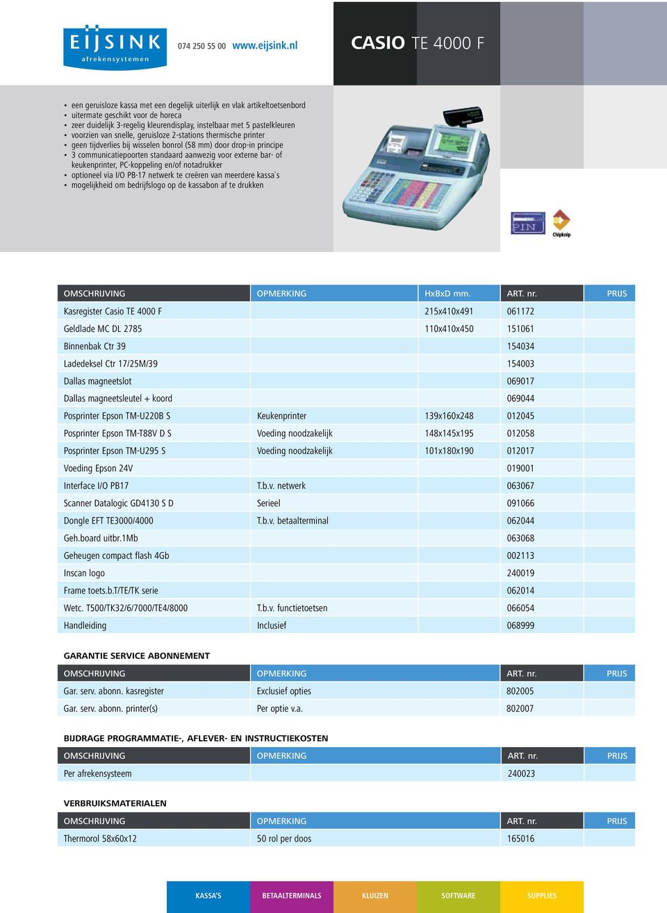 keukenprinter, PC-koppeling en/of notadrukker optioneel via I/O PB-17 netwerk te creëren van meerdere kassa`s mogelijkheid om bedrijfslogo op de kassabon af te drukken Kasregister Casio TE 4000 F