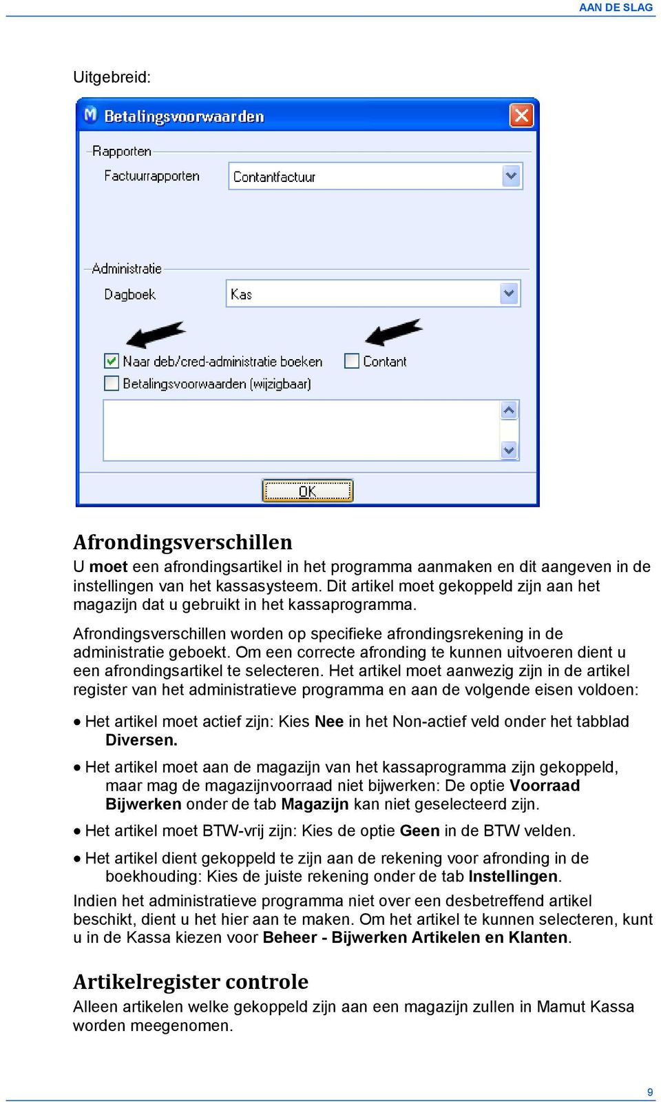 Om een correcte afronding te kunnen uitvoeren dient u een afrondingsartikel te selecteren.