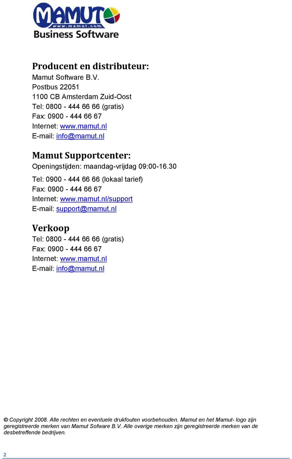 nl Verkoop Tel: 0800-444 66 66 (gratis) Fax: 0900-444 66 67 Internet: www.mamut.nl E-mail: info@mamut.nl Copyright 2008. Alle rechten en eventuele drukfouten voorbehouden.
