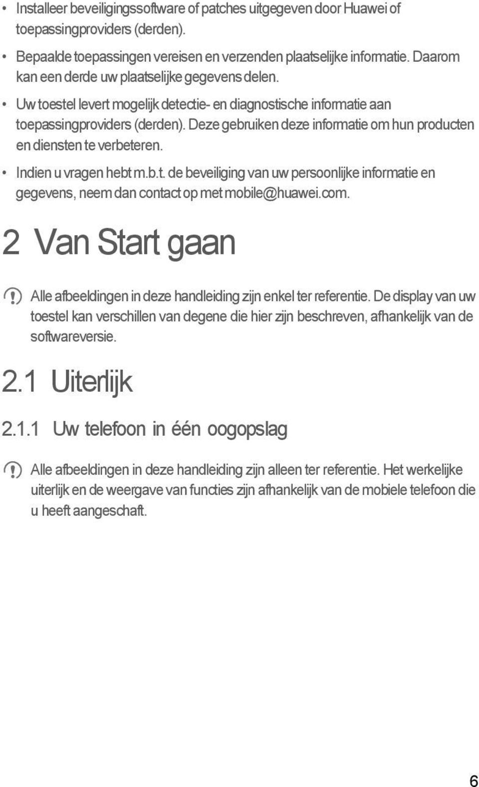 Deze gebruiken deze informatie om hun producten en diensten te verbeteren. Indien u vragen hebt m.b.t. de beveiliging van uw persoonlijke informatie en gegevens, neem dan contact op met mobile@huawei.