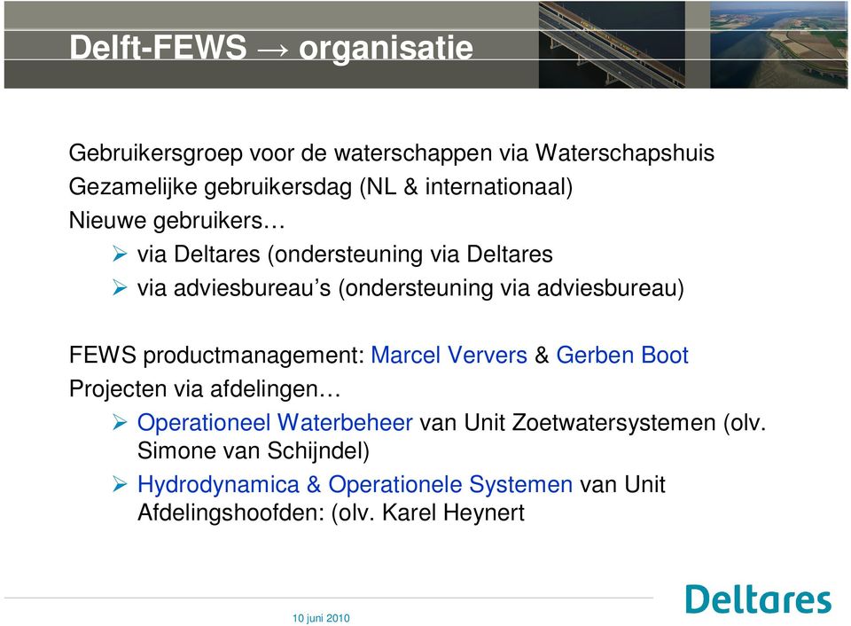 adviesbureau) FEWS productmanagement: Marcel Ververs & Gerben Boot Projecten via afdelingen Operationeel Waterbeheer van