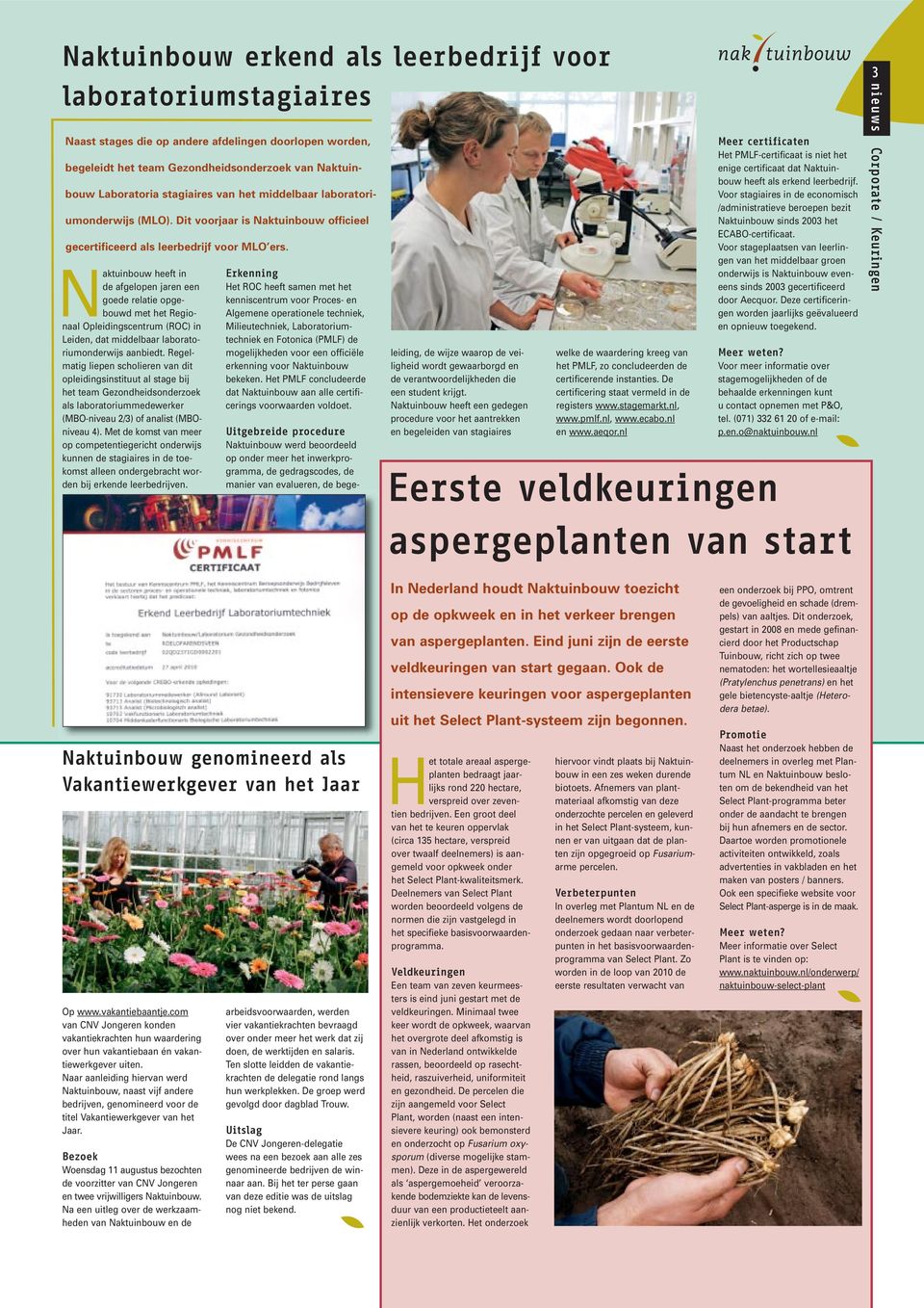 Naktuinbouw heeft in de afgelopen jaren een goede relatie opgebouwd met het Regionaal Opleidingscentrum (ROC) in Leiden, dat middelbaar laboratoriumonderwijs aanbiedt.