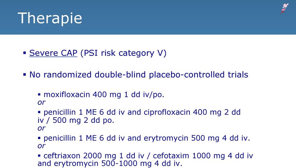 or penicillin 1 ME 6 dd iv and ciprofloxacin 400 mg 2 dd iv / 500 mg 2 dd po.