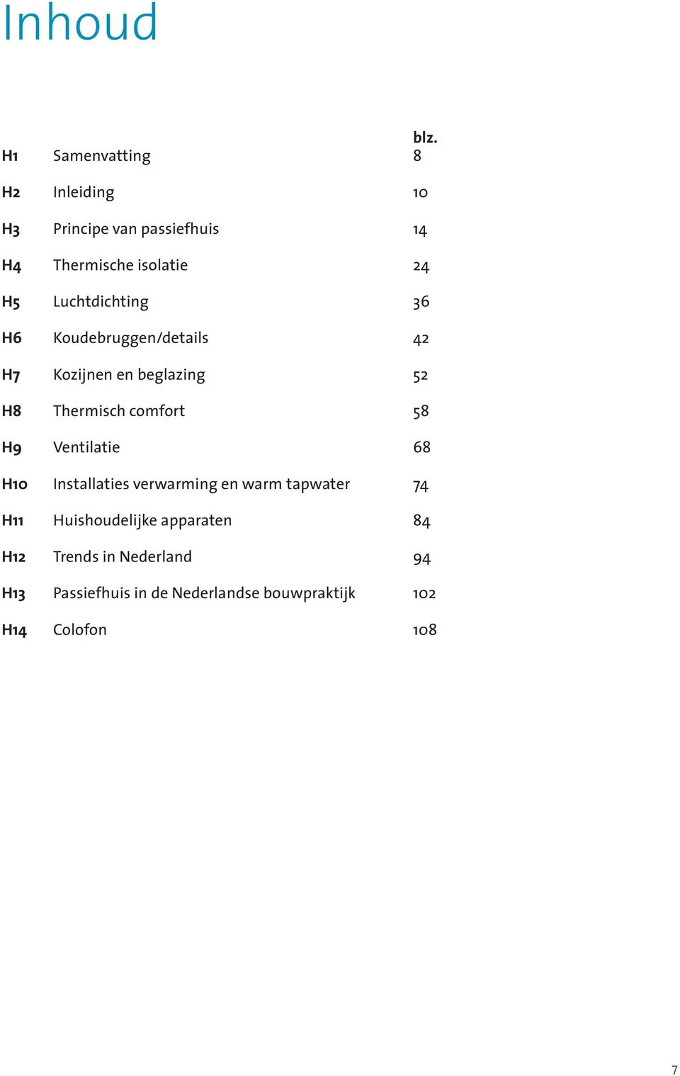 Luchtdichting 36 H6 Koudebruggen/details 42 H7 Kozijnen en beglazing 52 H8 Thermisch comfort 58 H9